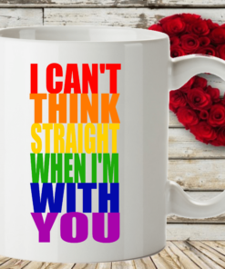 Gay Pride Valentines Day Mug I Can't Think Straight When I'm With You
