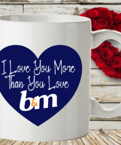I Love You More Than You Love B&M Mug