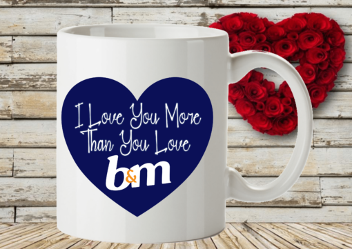 I Love You More Than You Love B&M Mug