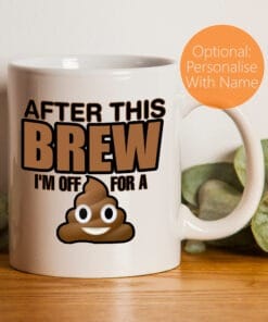 Funny Poo Mug "After This Brew I'm Off For A Poo"